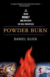 Powder Burn: Arson, Money, and Mystery on Vail Mountain by Daniel Glick Paperback Book