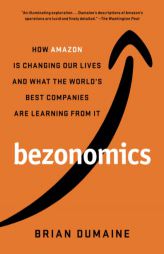 Bezonomics: How Amazon Is Changing Our Lives and What the World's Best Companies Are Learning from It by Brian Dumaine Paperback Book