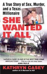 She Wanted It All: A True Story of Sex, Murder, and a Texas Millionaire by Kathryn Casey Paperback Book
