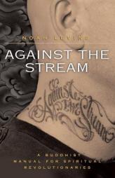 Against the Stream: A Buddhist Manual for Spiritual Revolutionaries by Noah Levine Paperback Book