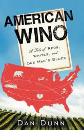 American Wino: A Tale of Reds, Whites, and One Man's Blues by Dan Dunn Paperback Book