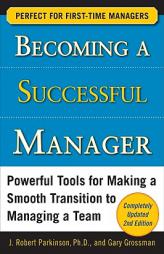 Becoming a Successful Manager: Powerful Tools for Making a Smooth Transition to Managing a Team by J. Robert Parkinson Paperback Book