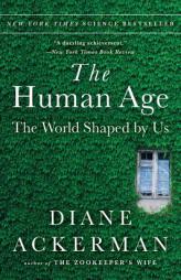 The Human Age: The World Shaped By Us by Diane Ackerman Paperback Book
