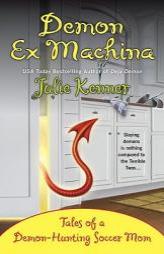 Demon Ex Machina: Tales of a Demon Hunting Soccer Mom (Kate Connor, Demon Hunter) by Julie Kenner Paperback Book