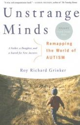 Unstrange Minds: Remapping the World of Autism by Roy Richard Grinker Paperback Book