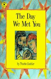 The Day We Met You (Aladdin Picture Books) by Phoebe Koehler Paperback Book