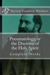 Pneumatology, or the Doctrine of the Work of the Holy Spirit (Complete Works of Revere Franklin Weidner) by Revere Franklin Weidner Paperback Book