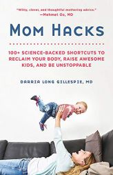 Mom Hacks: 100+ Science-Backed Shortcuts to Reclaim Your Body, Raise Awesome Kids, and Be Unstoppable by Darria Long Gillespie Paperback Book