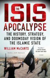 The ISIS Apocalypse: The History, Strategy, and Doomsday Vision of the Islamic State by William McCants Paperback Book