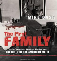 The First Family: Terror, Extortion, Revenge, Murder, and the Birth of the American Mafia by Mike Dash Paperback Book