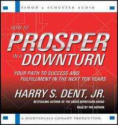 How to Prosper in a Downturn: Your Path to Success and Fulfillment in the Next Ten Years by Harry S. Dent Paperback Book