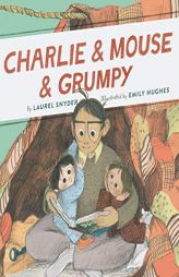 Charlie & Mouse & Grumpy: Book 2 (Grandpa Books for Grandchildren, Beginner Chapter Books) by Laurel Snyder Paperback Book
