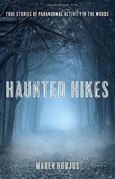 Haunted Hikes: Real Life Stories of Paranormal Activity in the Woods by Maren Horjus Paperback Book