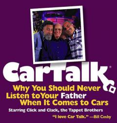 Car Talk: Why You Should Never Listen to Your Father When It Comes to Cars by Radio Broadcast Paperback Book