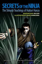 Secrets of the Ninja: The Shinobi Teachings of Hattori Hanzo by Sean Michael Wilson Paperback Book