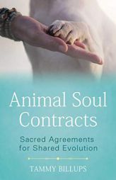 Animal Soul Contracts: Sacred Agreements for Shared Evolution by Tammy Billups Paperback Book