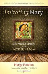 Imitating Mary: Eight Marian Virtues for the Modern Mom by Marge Fenelon Paperback Book