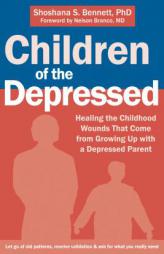 Children of the Depressed: Healing the Childhood Wounds That Come from Growing Up with a Depressed Parent by Shoshana S. Bennett Paperback Book