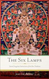 The Six Lamps: Secret Dzogchen Instructions of the Bon Tradition by Jean-Luc Achard Paperback Book