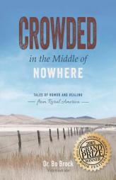 Crowded in the Middle of Nowhere: Tales of Humor and Healing from Rural America by Bo Brock Paperback Book