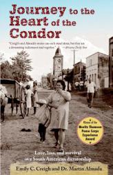 Journey to the Heart of the Condor: Love, Loss, and Survival in a South American Dictatorship by Emily Creigh Paperback Book