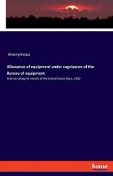 Allowance of Equipment Under Cognizance of the Bureau of Equipment by Anonymous Paperback Book