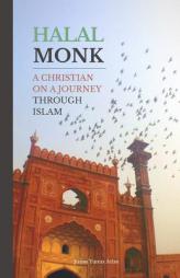 Halal Monk: A Christian on a Journey through Islam by Jonas Yunus Atlas Paperback Book