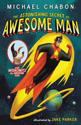 The Astonishing Secret of Awesome Man by Michael Chabon Paperback Book