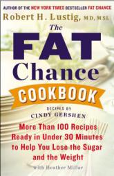 The Fat Chance Cookbook: More Than 100 Recipes Ready in Under 30 Minutes to Help You Lose the Sugar and the Weight by Robert H. Lustig Paperback Book