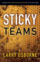 Sticky Teams: Keeping Your Leadership Team and Staff on the Same Page by Larry Osborne Paperback Book