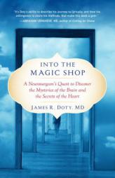 Into the Magic Shop: A Neurosurgeon's Quest to Discover the Mysteries of the Brain and the Secrets of the Heart by James R. Doty Paperback Book
