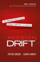 Mission Drift: The Unspoken Crisis Facing Leaders, Charities, and Churches by Peter Greer Paperback Book