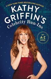 Kathy Griffin's Celebrity Run-Ins: My A-Z Index by Kathy Griffin Paperback Book