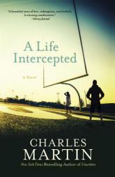 A Life Intercepted: A Novel by Charles Martin Paperback Book