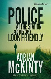 Police at the Station and They Don't Look Friendly: A Detective Sean Duffy Novel  (Sean Duffy Series, Book 6) by Adrian McKinty Paperback Book