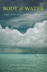 Body of Water: A Sage, a Seeker, and the World's Most Elusive Fish by Chris Dombrowski Paperback Book