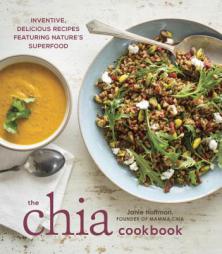 The Chia Cookbook: Inventive, Delicious Recipes Featuring Nature's Superfood by Janie Hoffman Paperback Book