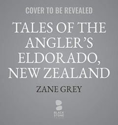 Tales of the Angler's Eldorado, New Zealand Lib/E by Zane Grey Paperback Book