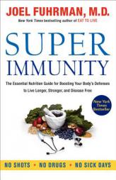 Super Immunity: The Essential Nutrition Guide for Boosting Your Body's Defenses to Live Longer, Stronger, and Disease Free by Joel Fuhrman Paperback Book