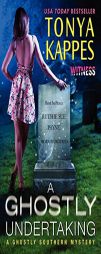 A Ghostly Undertaking: A Ghostly Southern Mystery by Tonya Kappes Paperback Book