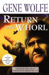 Return to the Whorl: The Final Volume of 'The Book of the Short Sun' (Book of the Short Sun) by Gene Wolfe Paperback Book