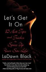 Let's Get It On: 15 Hot Tips and Tricks to Spice Up Your Sex Life by Ladawn Black Paperback Book