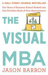 The Visual MBA: Two Years of Business School Packed into One Priceless Book of Pure Awesomeness by Jason Barron Paperback Book