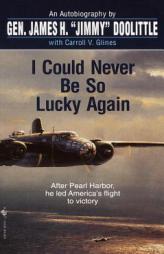 I Could Never Be So Lucky Again by James Harold Doolittle Paperback Book