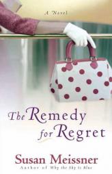 The Remedy for Regret by Susan Meissner Paperback Book
