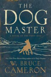 The Dog Master: A Novel of the First Dog by W. Bruce Cameron Paperback Book