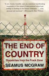 The End of Country: Dispatches from the Frack Zone by Seamus McGraw Paperback Book