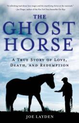 The Ghost Horse: A True Story of Love, Death, and Redemption by Joe Layden Paperback Book
