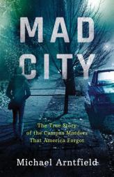 Mad City: The True Story of the Campus Murders That America Forgot by Michael Arntfield Paperback Book