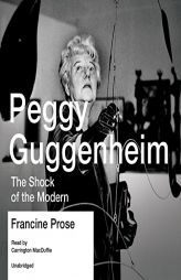 Peggy Guggenheim: The Shock of the Modern by Francine Prose Paperback Book